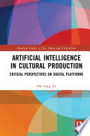 Artificial intelligence in cultural production : critical perspectives on digital platforms /