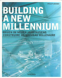 Building a new millennium = Bauen im neuen Jahrtausend = Construire un nouveau millénaire /