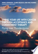 Living your life with cancer : an ACT approach : flying over thunderstorms /