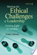 Meeting the ethical challenges of leadership : casting light or shadow /