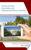 Political rhetoric, social media, and American presidential campaigns : candidates' use of new media /