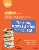 Answers to your biggest questions about teaching middle and high school ELA : five to thrive /