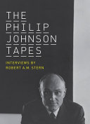 The Philip Johnson tapes : interviews by Robert A.M. Stern /