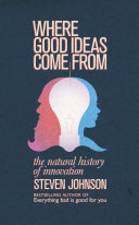 Where good ideas come from : the seven patterns of innovation /