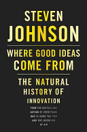 Where good ideas come from : the natural history of innovation /