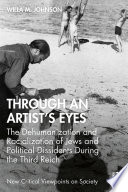 Through an artist's eyes : the dehumanization and racialization of Jews and political dissidents during the Third Reich /