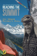 Reaching the summit : Sir Edmund Hillary's story /
