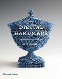 Digital handmade : craftsmanship and the new industrial revolution /