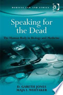 Speaking for the dead : the human body in biology and medicine /
