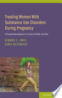 Treating women with substance use disorders during pregnancy : a comprehensive approach to caring for mother and child /