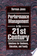 Performance management in the 21st century : solutions for business, education, and family /