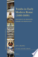 Tombs in early modern Rome (1400-1600) : monuments of mourning, memory and meditation /