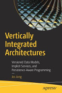 Vertically Integrated Architectures : Versioned Data Models, Implicit Services, and Persistence-Aware Programming /