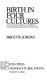 Birth in four cultures : a crosscultural investigation of childbirth in Yucatan, Holland, Sweden, and the United States /