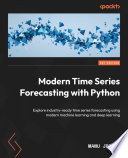 Modern Time Series Forecasting with Python : Explore Industry-Ready Time Series Forecasting Using Modern Machine Learning and Deep Learning /
