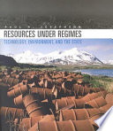 Resources under regimes : technology, environment, and the state /