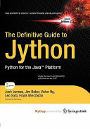 The definitive guide to Jython : Python for the Java platform /