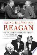 Paving the way for Reagan : the influence of conservative media on US foreign policy /