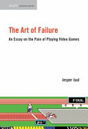 The art of failure : an essay on the pain of playing video games /