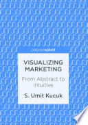 Visualizing marketing : from abstract to intuitive /