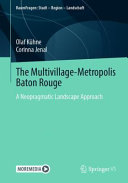 The multivillage-metropolis Baton Rouge : a neopragmatic landscape approach /