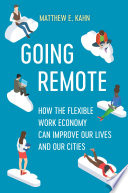 Going Remote : How the Flexible Work Economy Can Improve Our Lives and Our Cities.