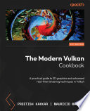 The Modern Vulkan Cookbook : A Practical Guide to 3D Graphics and Advanced Real-Time Rendering Techniques in Vulkan /