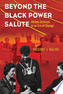 Beyond the Black Power Salute : Athlete Activism in an Era of Change.