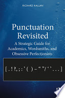 Punctuation revisited : a strategic guide for academics, wordsmiths, and obsessive perfectionists /
