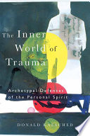 The inner world of trauma : archetypal defenses of the personal spirit /