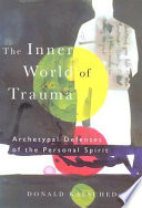 The inner world of trauma : archetypal defenses of the personal spirit /