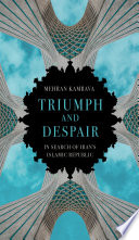 Triumph and despair : in search of Iran's Islamic Republic /