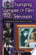 The changing vampire of film and television : a critical study of the growth of a genre /