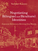 Negotiating bilingual and bicultural identities : Japanese returnees betwixt two worlds /
