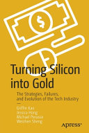 Turning silicon into gold : the strategies, failures, and evolution of the tech industry /
