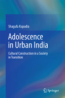 Adolescence in Urban India : Cultural Construction in a Society in Transition /
