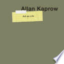Allan Kaprow : art as life /