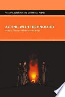 Acting with technology : activity theory and interaction design /