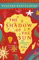 The shadow of the sun : my African life /