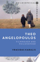 Theo Angelopoulos : filmmaker and philosopher /
