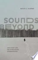Sounds beyond : Arvo Part and the 1970s Soviet underground /
