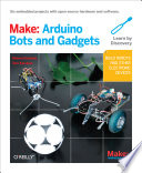 Make: Arduino bots and gadgets : learning by discovery /