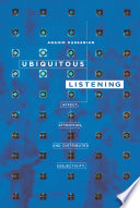 Ubiquitous listening : affect, attention, and distributed subjectivity /