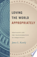 Loving the world appropriately : persuasion and the transformation of subjectivity /