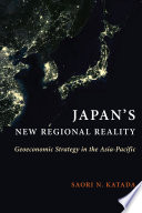 Japan's new regional reality : geoeconomic strategy in the Asia-Pacific /