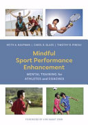 Mindful sport performance enhancement : mental training for athletes and coaches /