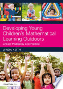 Developing young children's mathematical learning outdoors : linking pedagogy and practice /