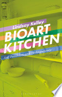 Bioart kitchen : art, feminism and technoscience /