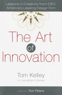 The art of innovation : lessons in creativity from IDEO, America's leading design firm /