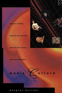 Media culture : cultural studies, identity, and politics in the contemporary moment /